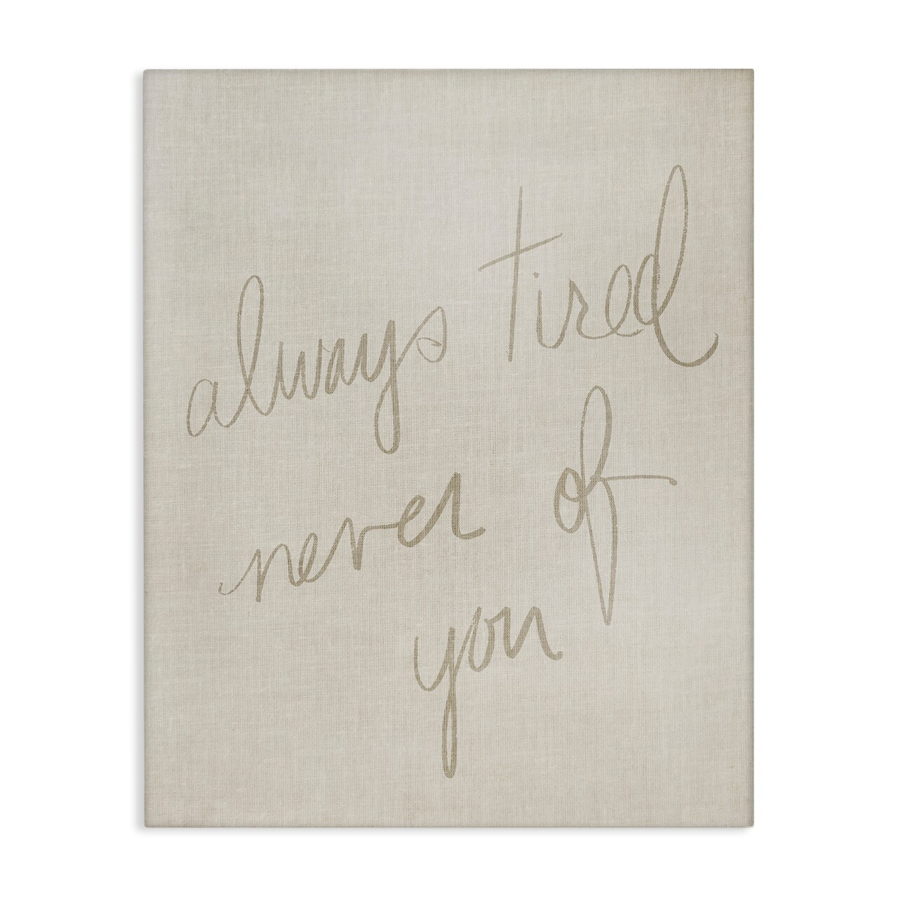 Stupell Industries Always Tired Never Of You Canvas Wall Art Design by Daphne Polselli